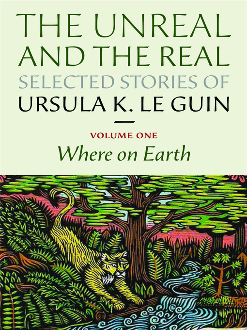 Title details for The Unreal and the Real: Selected Stories, Volume 1 by Ursula K. Le Guin - Available